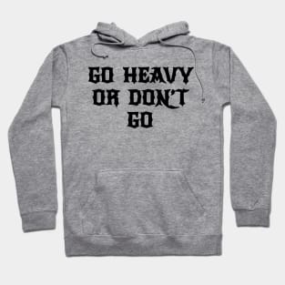 go heavy or dont go metal hardcore Hoodie